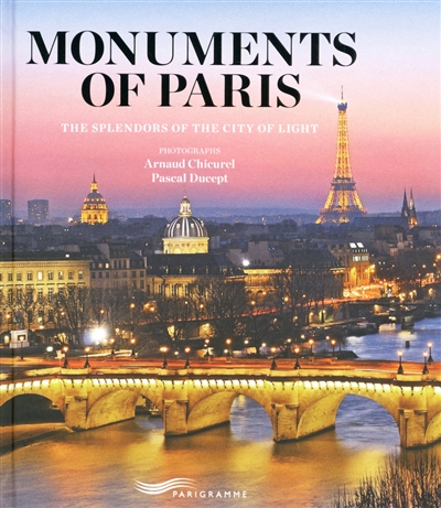 Monuments of Paris : the splendors of the city of light