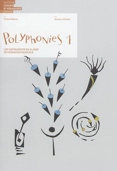 Polyphonies : les instruments en classe de formation musicale. Vol. 1. Niveau initiation