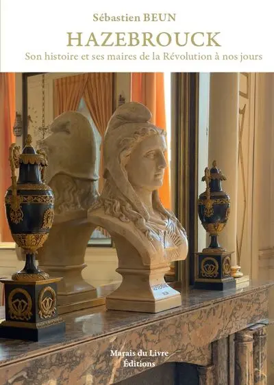 Hazebrouck, son histoire et ses maires de la Révolution à nos jours