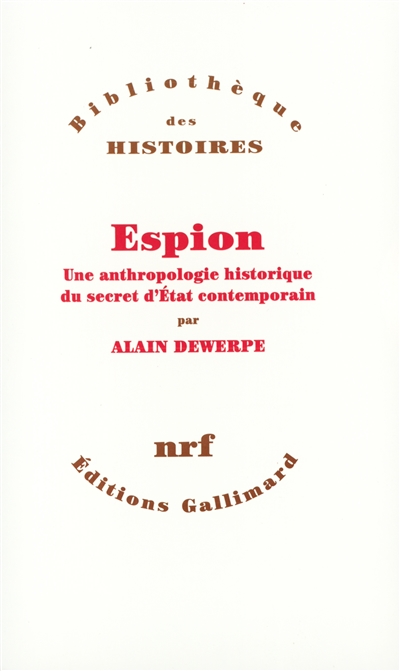 Espion : une anthropologie historique du secret d'Etat contemporain