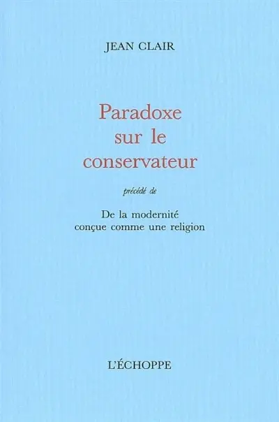 Paradoxe sur le conservateur : de la modernité conçue comme une religion