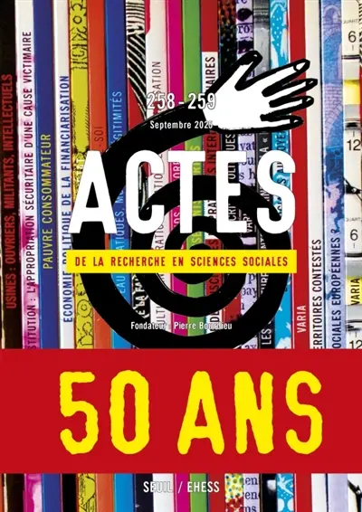 Actes de la recherche en sciences sociales, n° 258-259. 50 ans