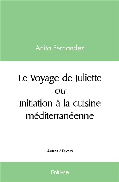 Le voyage de juliette ou initiation à la cuisine méditerranéenne