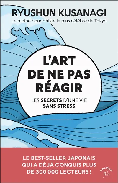 L'art de ne pas réagir : les secrets d'une vie sans stress