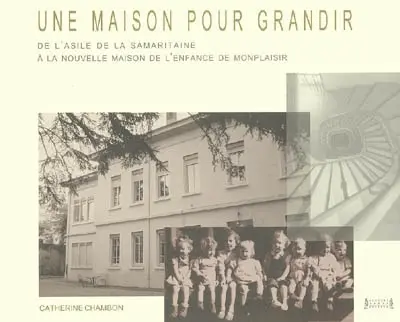 Une maison pour grandir : de l'Asile de la Samaritaine à la nouvelle Maison de l'enfance de Monplaisir