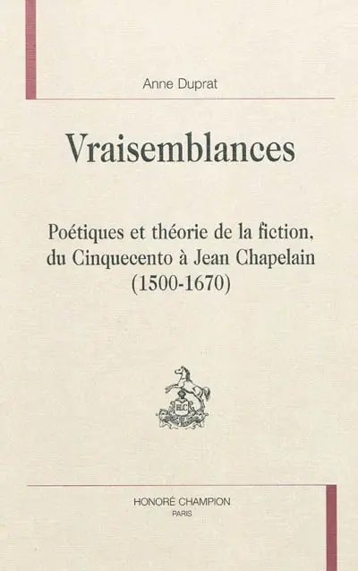 Vraisemblances : poétiques et théorie de la fiction, du cinquecento à Jean Chapelain (1500-1670)