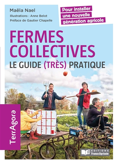 Fermes collectives : le guide (très) pratique : pour installer une nouvelle génération agricole