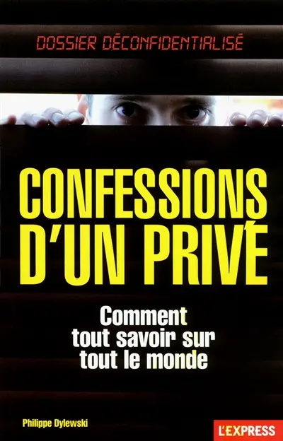 Confessions d'un privé : comment tout savoir sur tout le monde