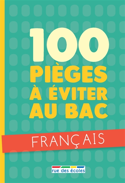 100 pièges à éviter au bac : français
