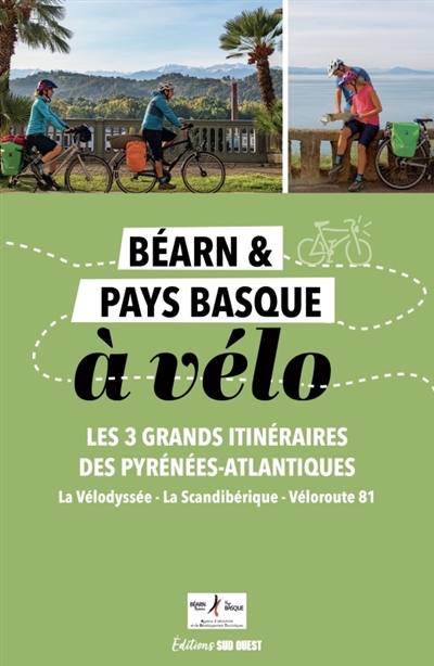 Vélo rando, Béarn, Pays basque : les 4 grands itinéraires des Pyrénées-Atlantiques : 13 étapes, cartes détaillées, conseils pratiques
