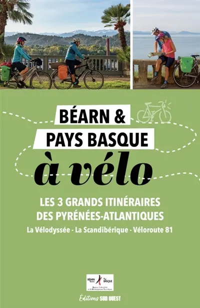 Béarn & Pays basque : les 3 grands itinéraires des Pyrénées-Atlantiques : la Vélodyssée, la Scandibérique, Véloroute 81