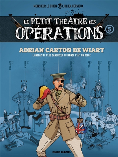 Le petit théâtre des opérations : faits d'armes impensables mais bien réels..., tome 5 : Adrian Carton de Wiart : l'Anglais le plus dangereux au monde était un Belge