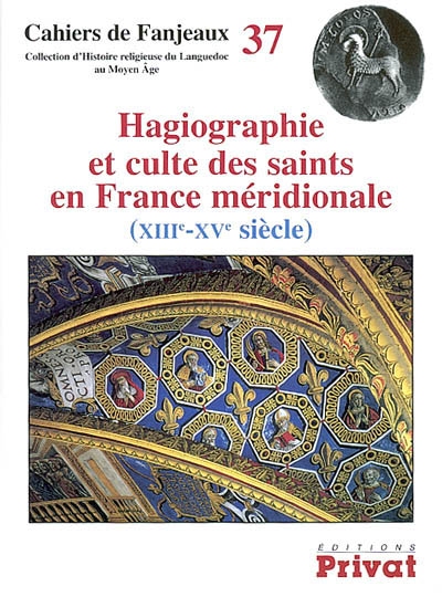 Hagiographie et culte des saints en France méridionale (XIIIe-XVe siècles)
