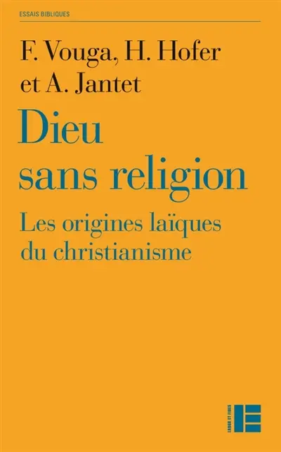 Dieu sans religion : les origines laïques du christianisme