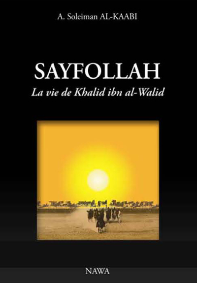 Sayfollah : la vie de Khalid ibn al-Walid