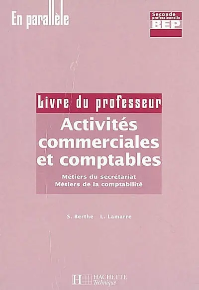 Activités commerciales et comptables, seconde professionnelle, BEP Métiers du secrétariat, Métiers de la comptabilité : mise en oeuvre : livre du professeur