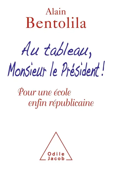 Au tableau, Monsieur le Président ! : pour une école enfin républicaine