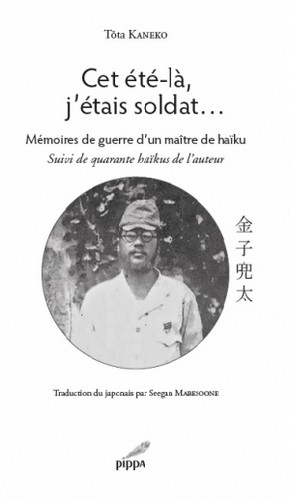 Cet été-là, j'étais soldat... : mémoires de guerre d'un maître de haïku : suivi de quarante haïkus de l'auteur