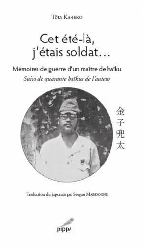 Cet été-là, j'étais soldat... : mémoires de guerre d'un maître de haïku : suivi de quarante haïkus de l'auteur