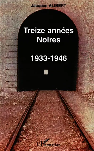 Treize années noires, 1933-1946 : souvenirs et réflexions