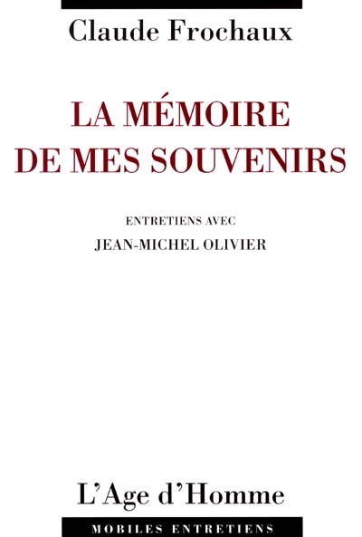 La mémoire de mes souvenirs : entretiens avec Jean-Michel Olivier
