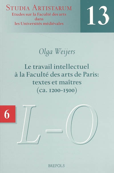 Le travail intellectuel à la Faculté des arts de Paris : textes et maîtres (ca 1200-1500). Vol. 6. Répertoire des noms commençant par L-M-N-O