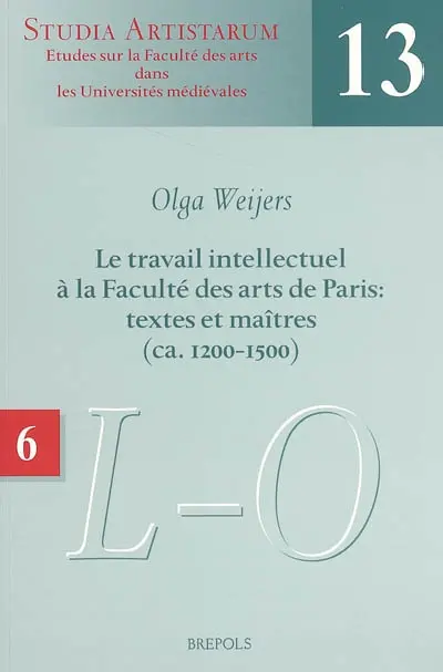 Le travail intellectuel à la Faculté des arts de Paris : textes et maîtres (ca 1200-1500). Vol. 6. Répertoire des noms commençant par L-M-N-O