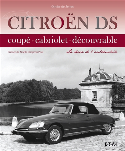 Citroën DS : coupé, cabriolet, découvrable : la déesse de l'automobile