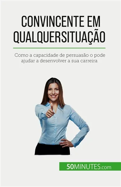 Convincente em qualquer situação : Como a capacidade de persuasão o pode ajudar a desenvolver a sua carreira