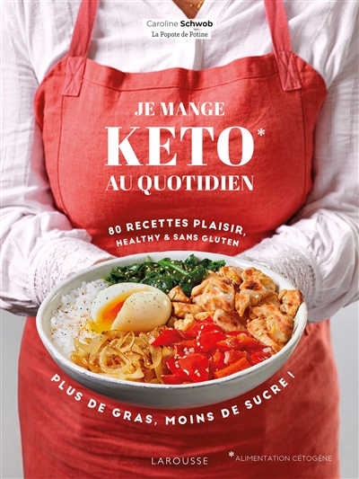 Je mange keto au quotidien : 80 recettes plaisir, healthy & sans gluten : plus de gras, moins de sucre !