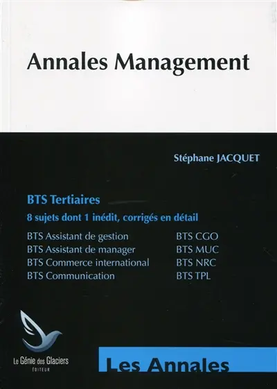 Annales management, BTS tertiaires : BTS assistant de gestion, BTS CGO, BTS assistant de manager, BTS MUC, BTS commerce international, BTS NRC, BTS communication, BTS TPL : 8 sujets dont 1 inédit, corrigés en détail