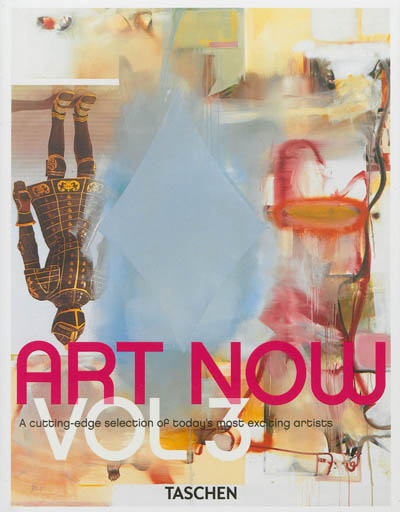 Art now. Vol. 3. A cutting-edge selection of today's most exciting artists