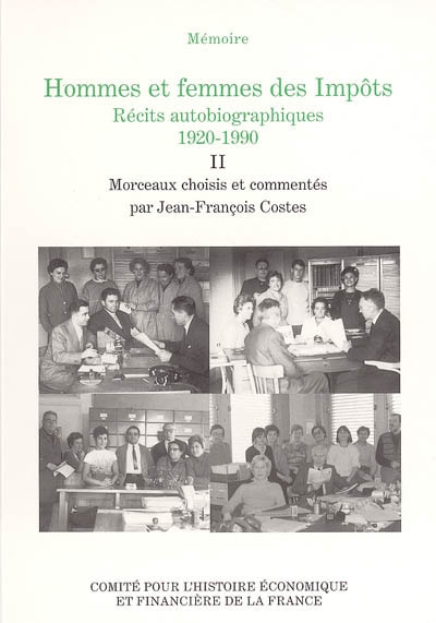Hommes et femmes des Impôts : récits autobiographiques, 1920-1990 : extraits du concours Mémoire des Impôts. Vol. 2