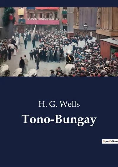 Tono-Bungay : The Social Dynamics and Personal Reflections in Edwardian England