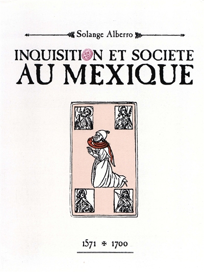 Inquisition et société au Mexique : 1571-1700