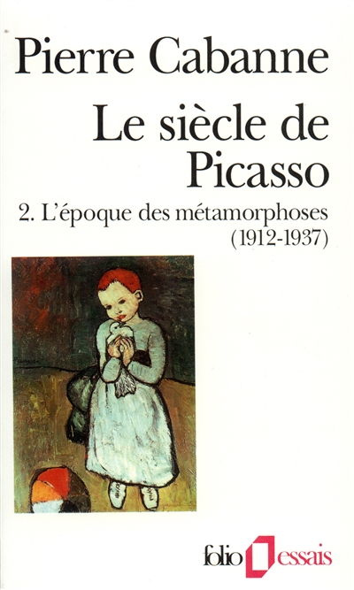 Le Siècle de Picasso. Vol. 2. L'époque des métamorphoses : 1912-1937