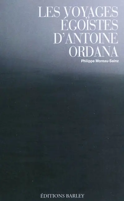 Les voyages égoïstes d'Antoine Ordana