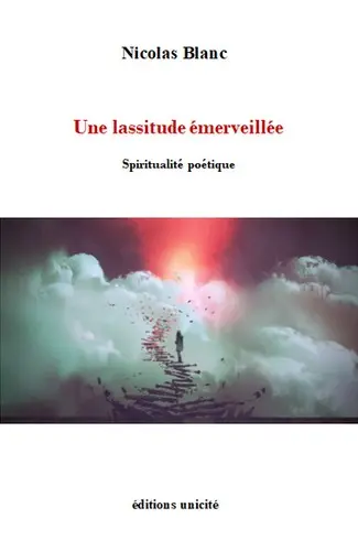 Une lassitude émerveillée : spiritualité poétique