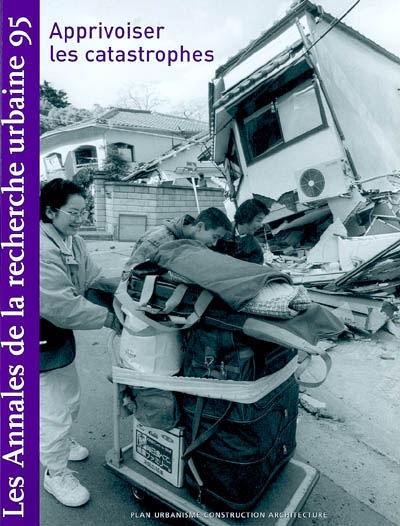 Annales de la recherche urbaine (Les), n° 95. Apprivoiser les catastrophes