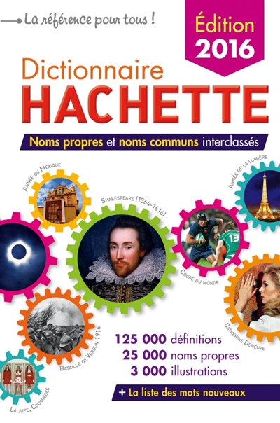 Dictionnaire Hachette : noms propres et noms communs interclassés : 125.000 définitions, 25.000 noms propres, 3.000 illustrations