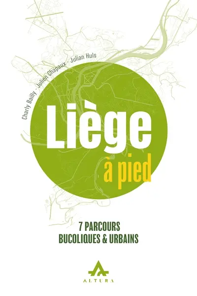 Liège à pied. 7 parcours bucoliques & urbains