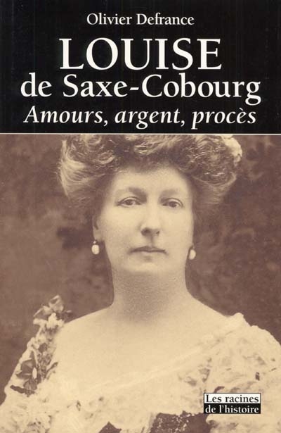 Louise de Saxe-Cobourg : amours, argent, procès