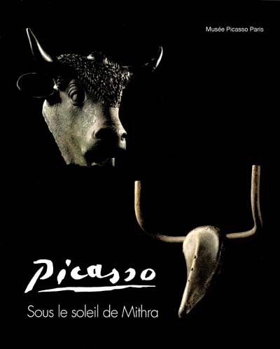 Picasso : sous le soleil de Mithra : exposition, Martigny (Suisse), Fondation Pierre Gianadda, 29 juin-4 nov. 2001 ; Paris, Musée Picasso, 27 nov. 2001-4 mars 2002