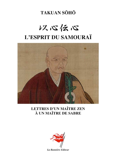 L'Esprit du Samouraï : Lettres d'un maître zen à un maître de sabre