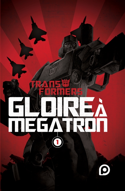 Transformers : gloire à Mégatron. Vol. 1