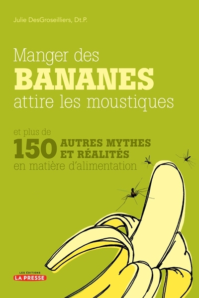 Manger des bananes attire les moustiques et plus de 150 autres mythes et réalités en matière d'alimentation
