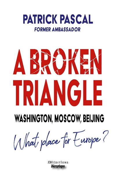 A Broken Triangle : Washington, Moscow, Beijing : What place for Europe ?