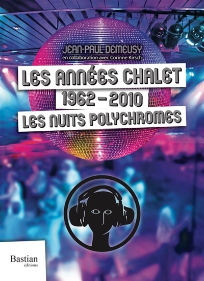 Les années Chalet : 1962-2010 : les nuits polychromes