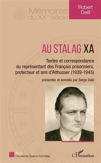 Au stalag XA : textes et correspondance du représentant des Français prisonniers, protecteur et ami d'Althusser : 1939-1945