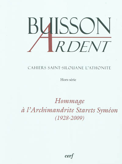 Buisson Ardent-Cahiers Saint-Silouane l'Athonite. Hors-série. Hommage à l'Archimandrite Starets Syméon (1928-2009)